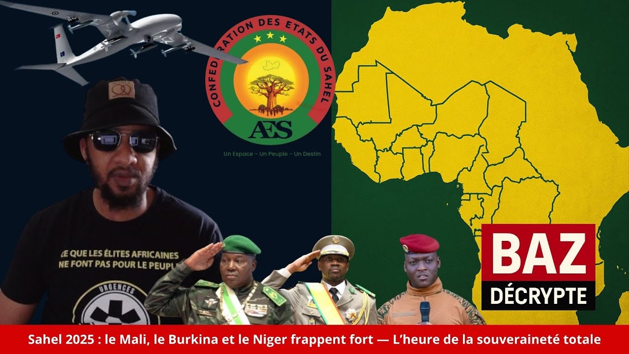 AES : Le nouveau visage du Sahel — actions, décisions et renaissance africaine | Baz Décrypte