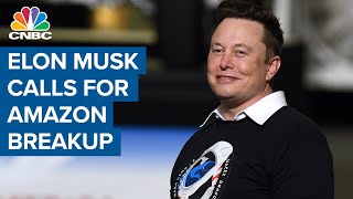 Elon Musk calls for Amazon breakup