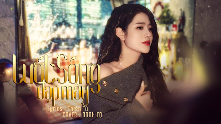 LƯỚT SÓNG ĐẠP MÂY | OANH TẠ x THIÊN TÚ | VERSION NỮ | Đi về đâu đôi bàn chân chai sần vì ngày xưa