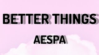 BETTER THINGS - AESPA (LYRICS VIDEO)