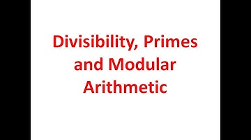 8. Divisibility, Primes and Modular Arithmetic