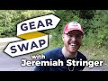 Gear Swap - with Jeremiah Stringer