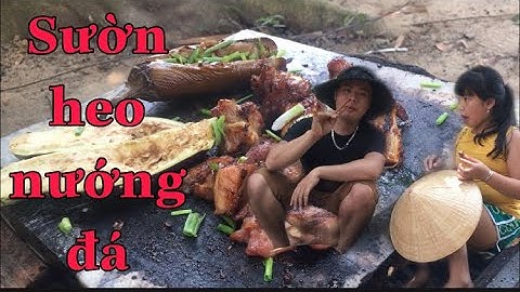 SƯỜN NƯỚNG TRÊN ĐÁ CÙNG CÀ TÍM NƯỚNG MỠ HÀNH - ẨM THỰC- NGUYỄN QUỐC TÙNG