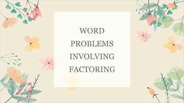WORD PROBLEMS INVOLVING FACTORING (PART 1)