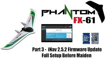 FX 61 -  Part 3 -  iNav 2.5.2 Firmware Update and Full Setup Before Maiden Flight