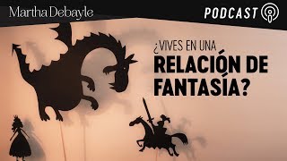 ¿Vives en una relación de fantasía? Con Mario Guerra | Martha Debayle