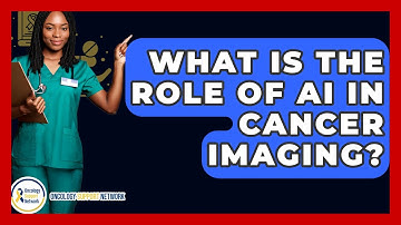 What Is The Role Of AI In Cancer Imaging? - Oncology Support Network