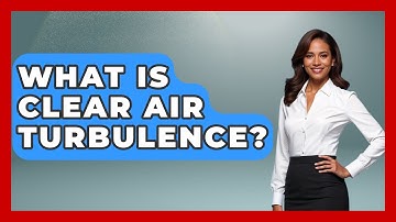 What Is Clear Air Turbulence? - Weather Watchdog