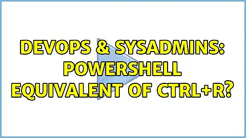 DevOps & SysAdmins: Powershell equivalent of Ctrl+R? (5 Solutions!!)