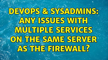 DevOps & SysAdmins: Any issues with multiple services on the same server as the firewall?