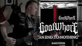 GOATWHORE - &quot;An End to Nothing&quot; | Bass Cover