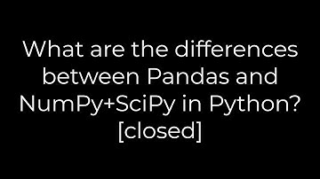Python :What are the differences between Pandas and NumPy+SciPy in Python? [closed](5solution)