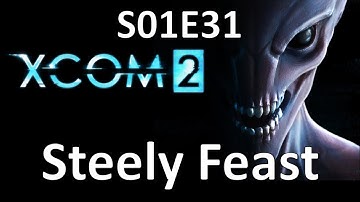 XCOM 2 - S01E31 - Steely Feast