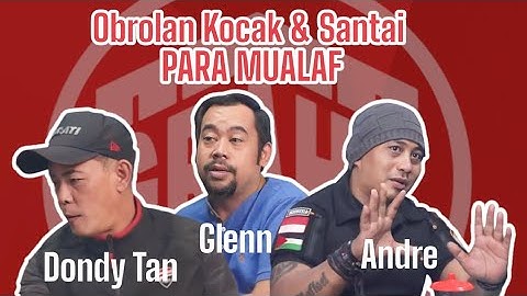 OBROLAN KOCAK DAN SANTAI PARA MUALAF (DONDY TAN, GLENN, DAN ANDRE)