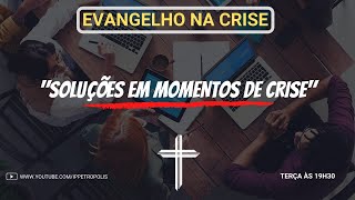 Evangelho na Crise - Soluções em momentos de crise