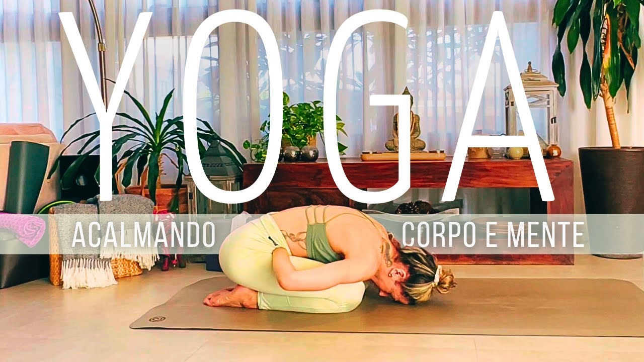 AULA DE YOGA ACALMANDO O CORPO E A MENTE - YouTube