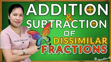 ADDITION AND SUBTRACTION OF DISSIMILAR FRACTIONS | Math Tutorial by Teacher M