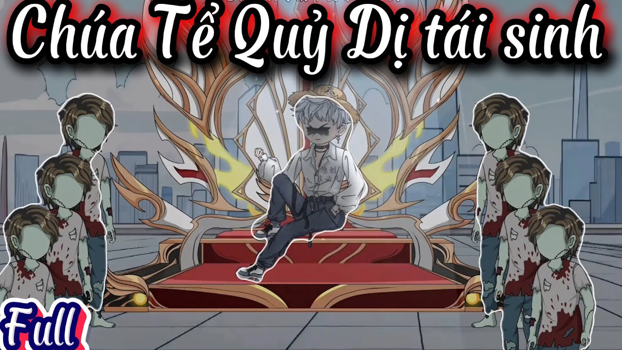 [Full] Chúa Tể Quỷ Dị tái sinh: Phế vật tôi trở lại, thống trị mạt thế!