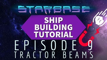 Starbase Ship Building Tutorial: Episode 9 Tractor Beams