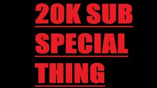 20K SUB SPECIAL THING
