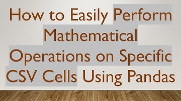 How to Easily Perform Mathematical Operations on Specific CSV Cells Using Pandas