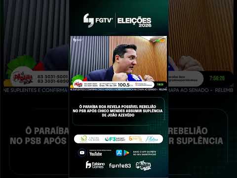 Ô PARAÍBA BOA REVELA POSSÍVEL REBELIÃO NO PSB APÓS CHICO MENDES ASSUMIR SUPLÊNCIA DE JOÃO AZEVÊDO