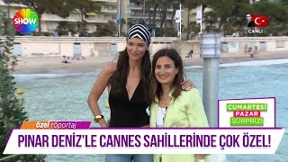 Pınar Deniz'le Cannes sahillerinde çok özel röportaj!