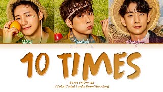 [LYRICS] '10 TIMES' - B1A4 (비원에이포) || Color Coded Lyrics