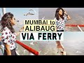 Ferry ride to alibaug  travel guide  grishma udayawar