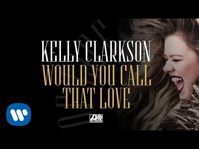 Kelly Clarkson - Would You Call That Love
