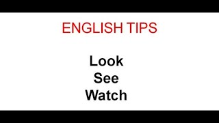 الفرق بين الأفعال Look | See | Watch