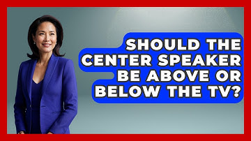 Should The Center Speaker Be Above Or Below The TV? - NextGen Viewing and Audio