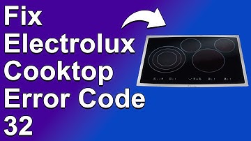 Electrolux Cooktop Error Code 32 (Indication Of Circuit Board Error - Simple Steps On How To Fix It)