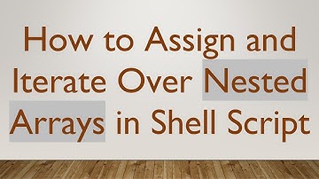 How to Assign and Iterate Over Nested Arrays in Shell Script