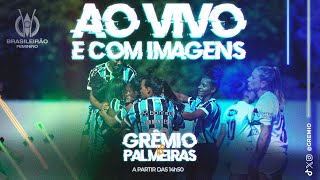 AO VIVO E COM IMAGENS | GRÊMIO x PALMEIRAS (CAMPEONATO BRASILEIRO FEMININO A1 2024)