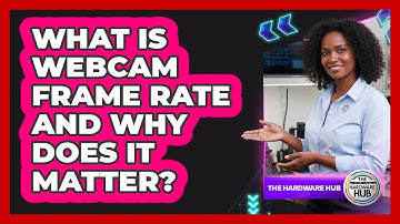 What Is Webcam Frame Rate And Why Does It Matter?