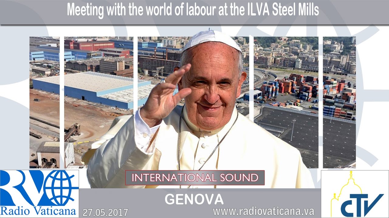 francisco el hombre 2017.05.27 Pope Francis in Genoa - Meeting with the World of Labour