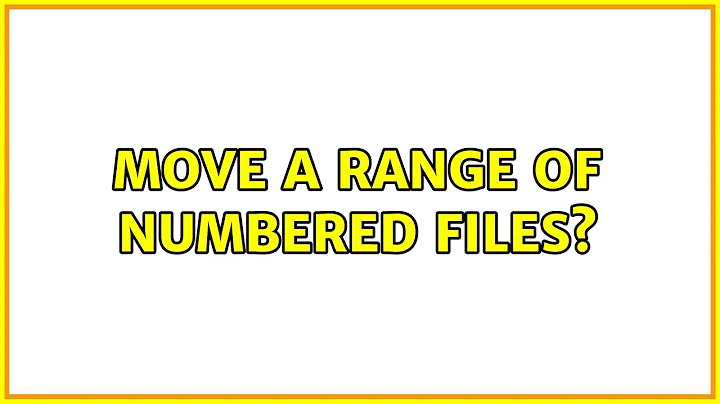 Move a range of numbered files? (3 Solutions!!)