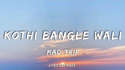 Kothi bangle wali | Mad Trip | (Lyrics Video) |  MTV Hustle4 | Lyricsgenree