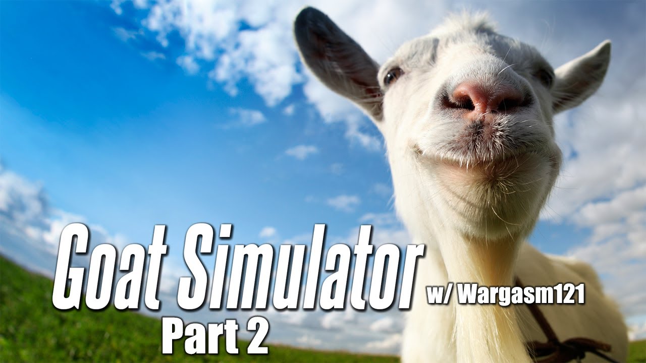 Goat Simulator w/ Wargasm121 Part 2: Goat King Strikes Back