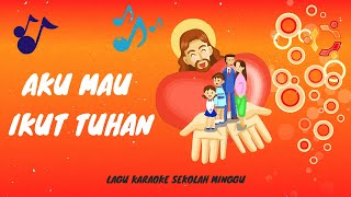 Aku Mau Ikut Tuhan - Karaoke - Lagu Anak Sekolah Minggu