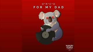 O.R.C.O - For My Dad (Original Mix)