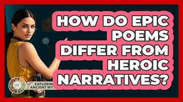 How Do Epic Poems Differ From Heroic Narratives? - Exploring Ancient Myths