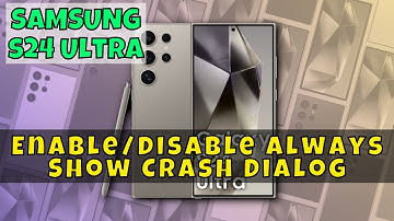 How to Enable/Disable Always Show Crash Dialog On Samsung Galaxy S24 Ultra