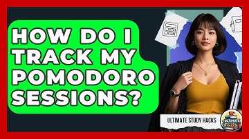 How Do I Track My Pomodoro Sessions? - Ultimate Study Hacks