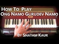 How to play ong namo gurudev namo by snatam kaur on harmonium