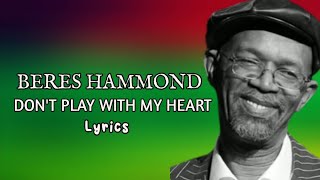 Don&#39;t Play With My Heart - Beres Hammond (Lyrics Music Video)