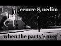 Cemre &amp; Nedim - When The Party&#39;s Over