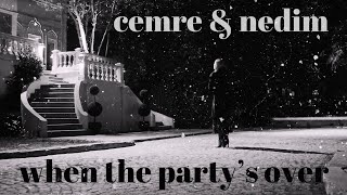 Cemre &amp; Nedim - When The Party&#39;s Over