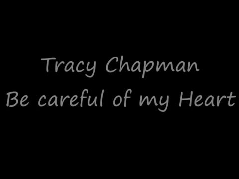Tracy Chapman - Be Careful Of My Heart - Lyrics